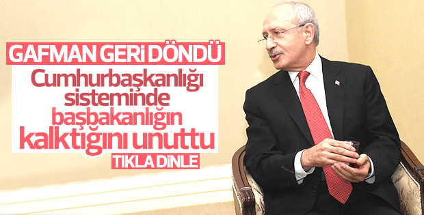 Hükümeti eleştiren Kılıçdaroğlu gaflarını unuttu