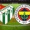 Bursaspor – Fenerbahçe – CANLI SKOR