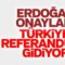 Erdoğan’dan anayasa teklifine onay