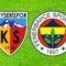 Kayserispor – Fenerbahçe – CANLI SKOR